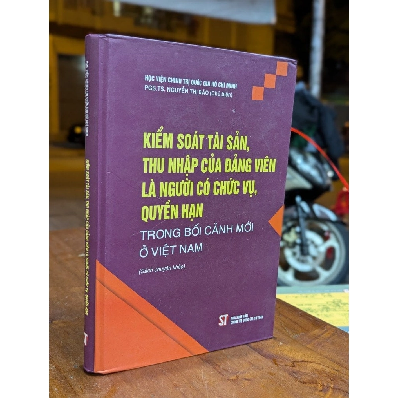 KIỂM SOÁT TÀI SẢN THU NHẬP CỦA ĐẢNG VIÊN LÀ NGƯỜI CÓ CHỨC VỤ QUYỀN HẠN TRONG BỐI CẢNH MỚI Ở VIỆT NAM - NGUYỄN THỊ BÁO CHỦ BIÊN 302562