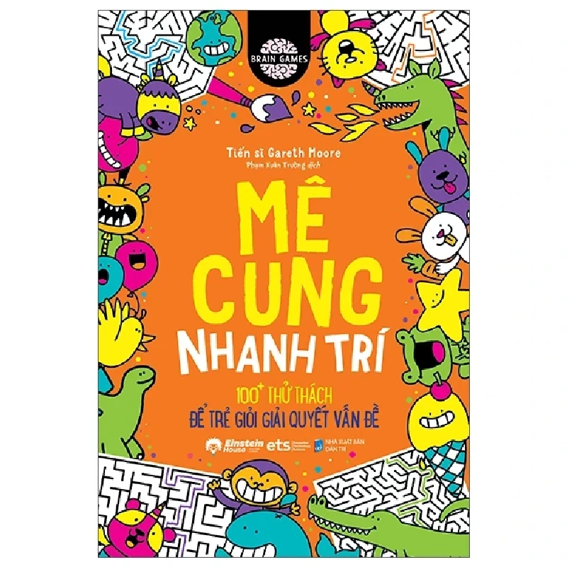 Brain Games - Mê Cung Nhanh Trí - 100+ Thử Thách Để Trẻ Giỏi Giải Quyết Vấn Đề - TS Gareth Moore 452967