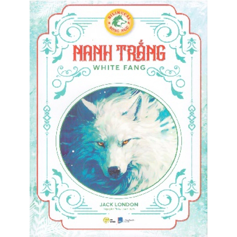 Nanh trắng (song ngữ) - Jack London - 2024 - Đông Tây, Thiếu nhi 921741