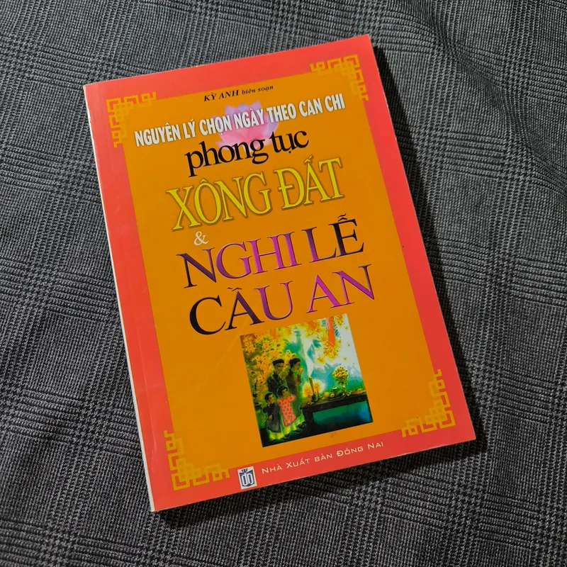 Nguyên Lý Chọn Ngày Theo Can Chi Phong Tục Xông Đất & Nghi Lễ Cầu An - Kỳ An (biên soạn) 697695