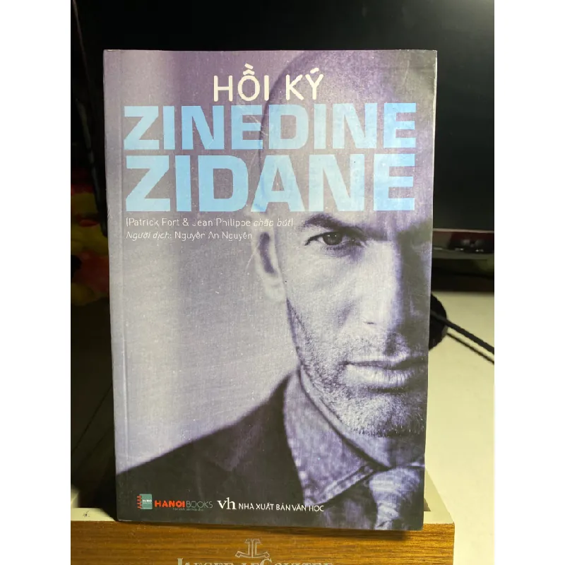 Hồi Ký Zinedine Zidane -Tác giả Patrick Fort, Jean Philippe -NXB Văn Học- Năm XB 2018 - Bìa mềm,khổ 16x24cm,386 trang STB1630 Blogmeo 27525 587611