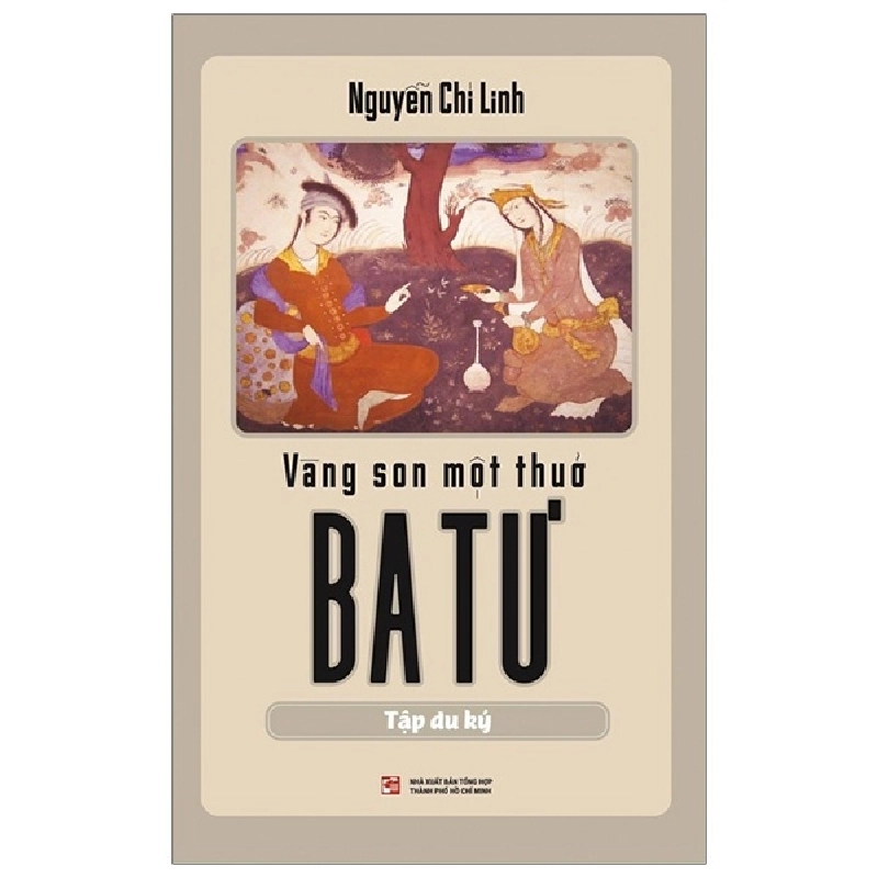 Vàng Son Một Thuở Ba Tư (Tập Du Ký) - Nguyễn Chí Linh (Mới 100%) Du ký, NXB Tổng Hợp TPHCM - SÁCH ĐẠI HỌC 481332