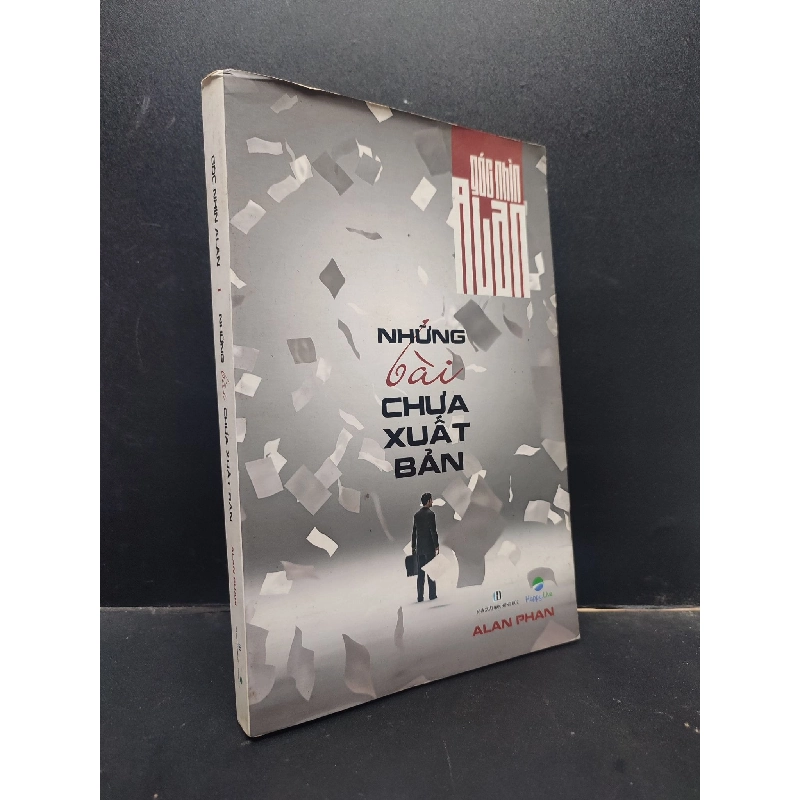 Những bài chưa xuất bản - Góc nhìn Alan - Alan Phan 2017 mới 60% ố vàng HCM0305 kỹ năng 914165