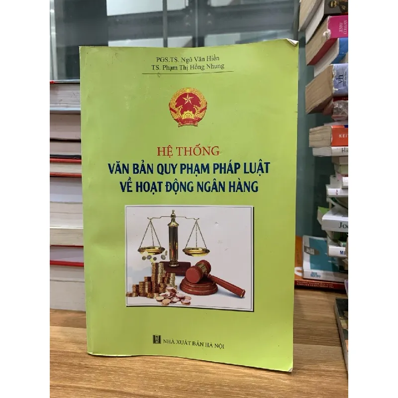 Hệ thống văn bản quy phạm pháp luật về hoạt động ngân hàng- Ngô phạm Hiền , Phạm Thị Hồng Nhung 716667