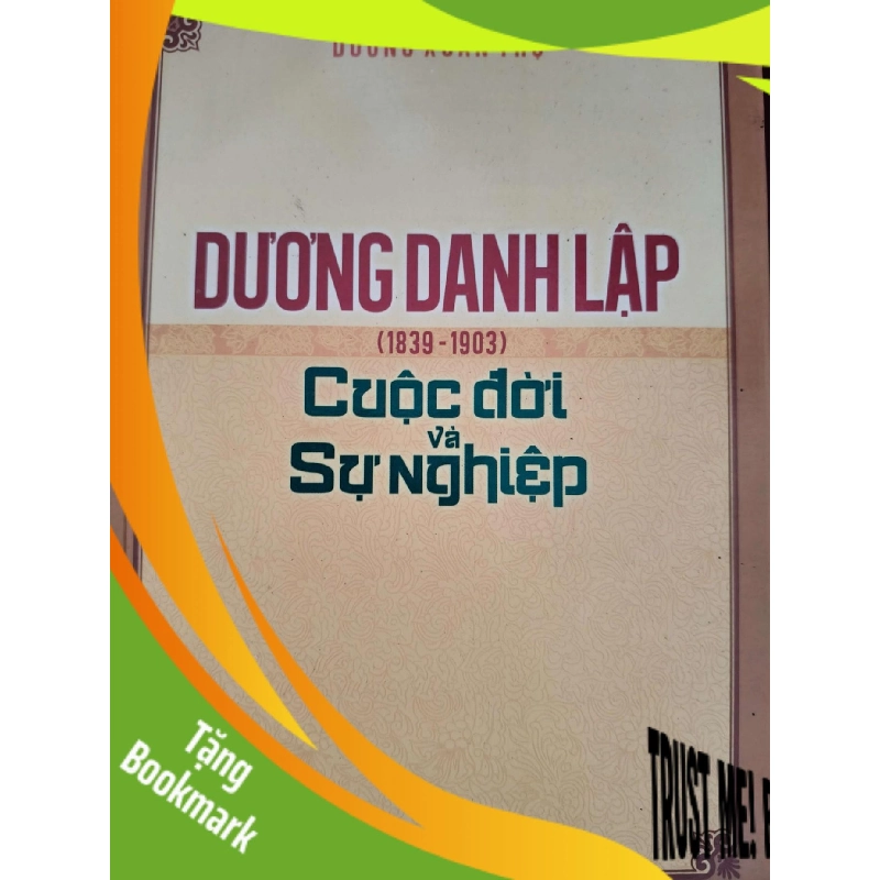 (TẶNG BOOKMARK) DƯƠNG DANH LẬP CUỘC ĐỜI VÀ SỰ NGHIỆP - DƯƠNG XUÂN THỰ - 2013 - 212 trang LỊCH SỬ - CHÍNH TRỊ - TRIẾT HỌC RBK0709 943668