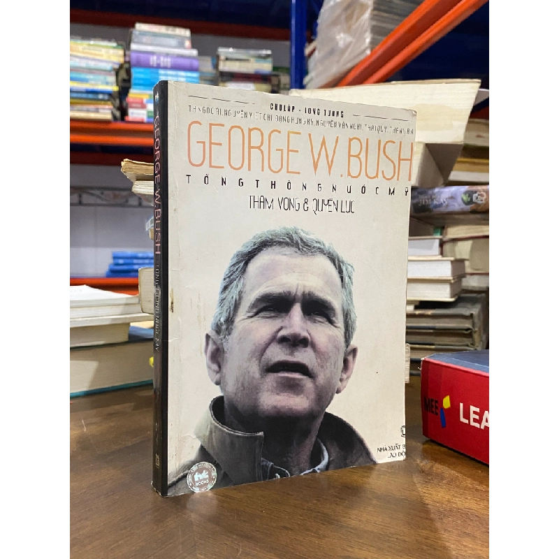 George W. Bush tổng thống nước Mỹ tham vọng và quyền lực - Chu Lập 494645