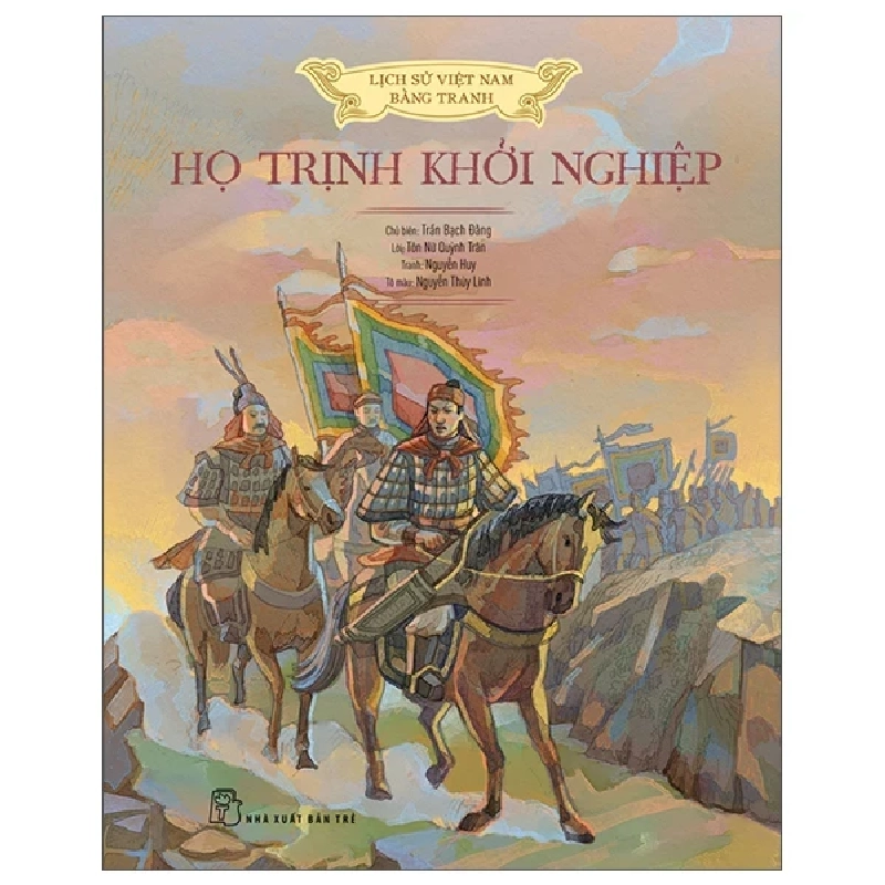 Lịch Sử Việt Nam Bằng Tranh - Họ Trịnh Khởi Nghiệp (Bìa Cứng) - Trần Bạch Đằng, Tôn Nữ Quỳnh Trân, Nguyễn Huy, Nguyễn Thùy Linh 285090