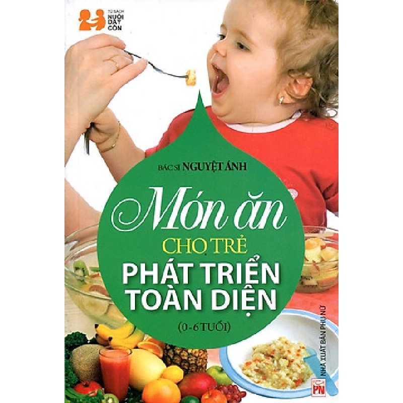 Món ăn cho trẻ phát triển toàn diện (0-6) - BS Nguyệt Ánh - 2016 - SỨC KHỎE 704913