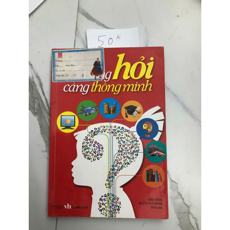 Càng Hỏi Càng Thông Minh - Hồng Thanh, Nguyễn Thị Vi Khanh (Biên soạn) 602367