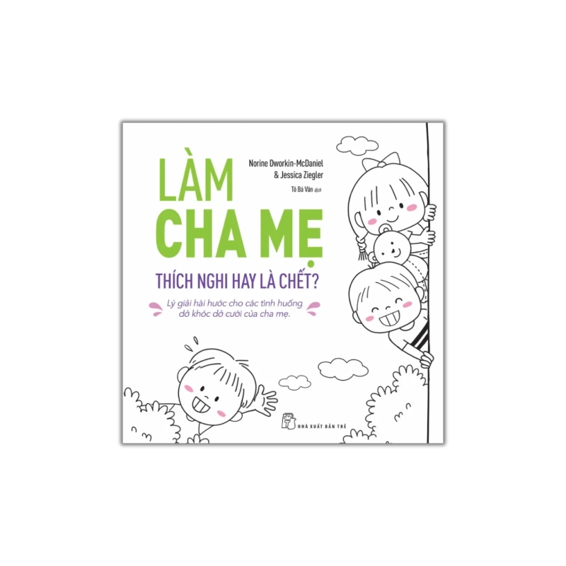 Làm cha mẹ: Thích nghi hay là chết - Norine Dworkin-MCDaniel ; Jessica Ziegler Vanvosach 723832