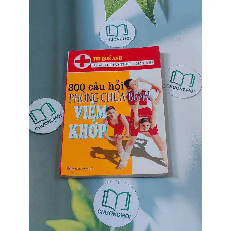 300 câu hỏi phòng chữa bệnh viêm khớp - Thi Quế Anh 688502