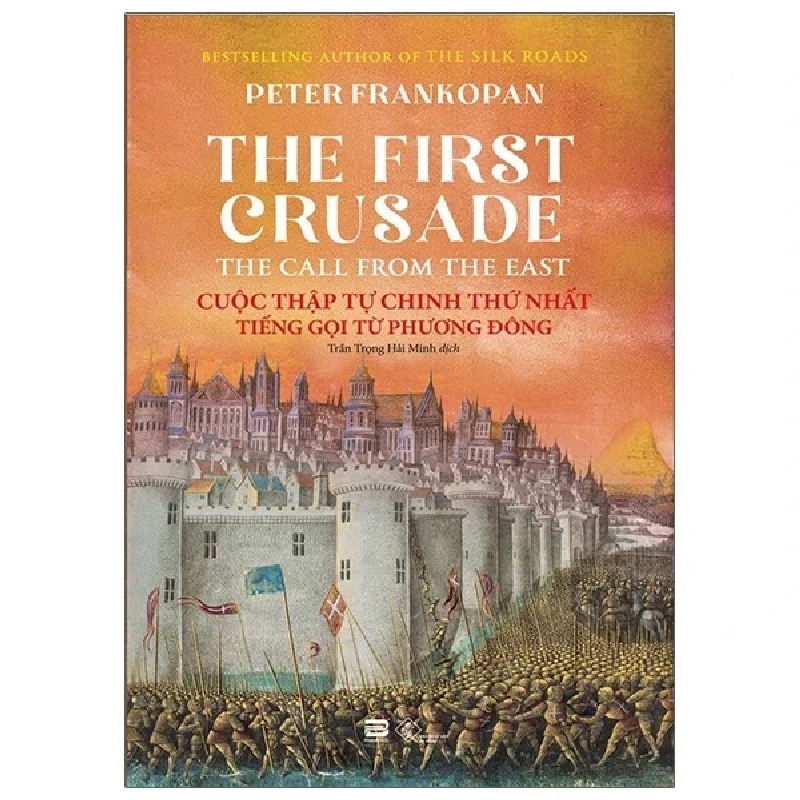 Cuộc Thập Tự Chinh Thứ Nhất - Tiếng Gọi Từ Phương Đông - Peter Frankopan (Mới 100%) Lịch sử, địa lí Việt Nam, PhanBook - SÁCH ĐẠI HỌC 486009