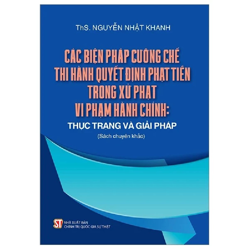 Các Biện Pháp Cưỡng Chế Thi Hành Quyết Định Phạt Tiền Trong Xử Phạt Vi Phạm Hành Chính: Thực Trạng Và Giải Pháp - ThS. Nguyễn Nhật Khanh 189703