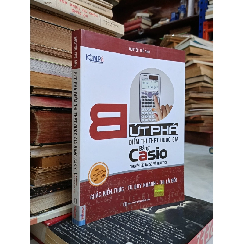 Bứt phá điểm thi THPT quốc gia bằng casio: Chuyên đề đại số và giải tích - Nguyễn Thế Anh 540947