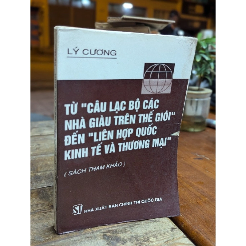 TỪ CÂU LẠC BỘ CÁC NHÀ GIÀU TRÊN THẾ GIỚI ĐẾN LIÊN HỢP QUỐC KINH TẾ VÀ THƯƠNG MẠI - LÝ CƯƠNG 316730