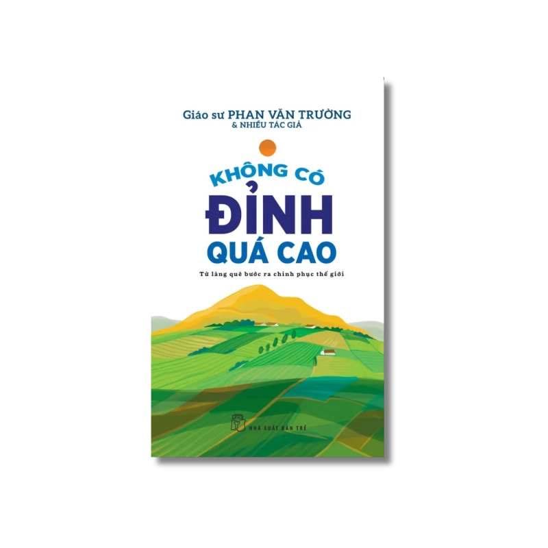 Không có đỉnh quá cao - Từ làng quê bước ra chinh phục thế giới - Phan Văn Trường 721858