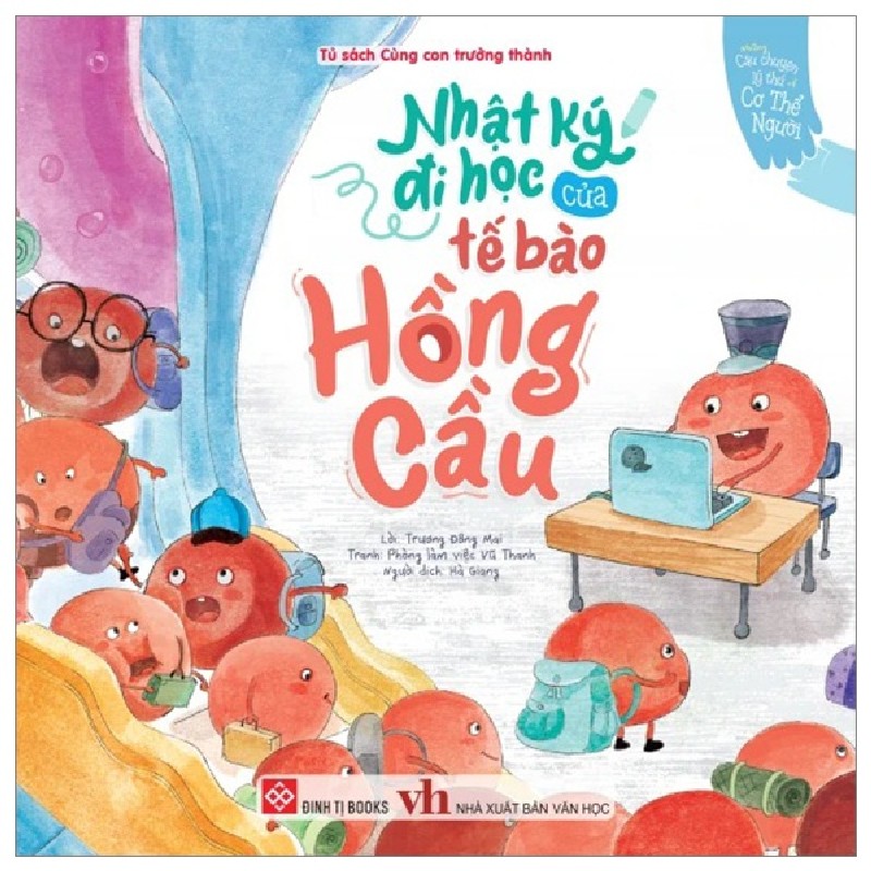 Những Câu Chuyện Lý Thú Về Cơ Thể Người - Nhật Ký Đi Học Của Tế Bào Hồng Cầu - Trương Đông Mai, Phòng Làm Việc Vũ Thanh 101684