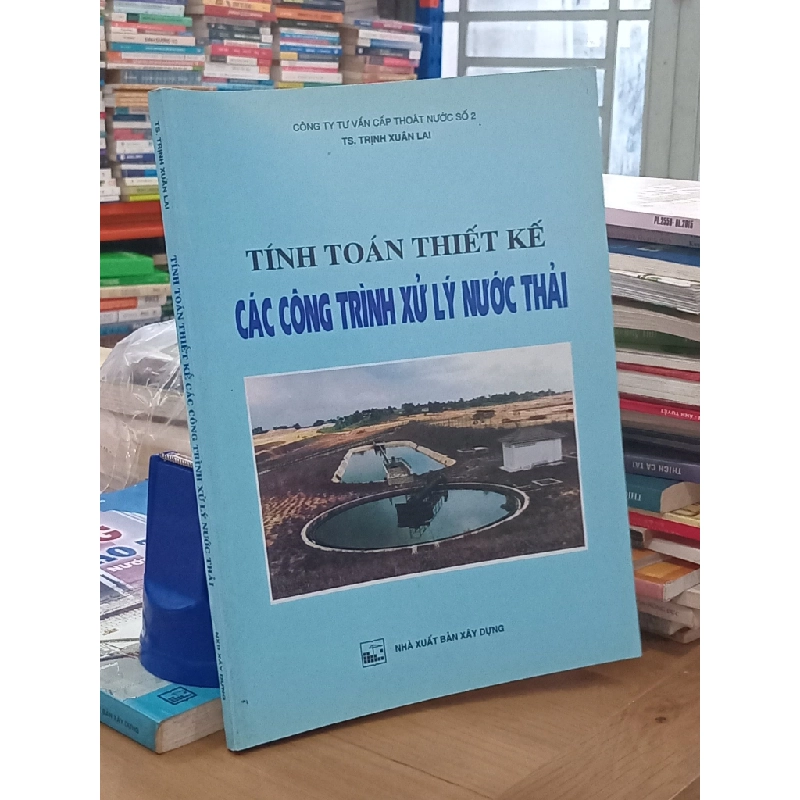 Tính toán thiết kế: Các công trình xử lý nước thải - TS. Trình Xuân Lai 530087