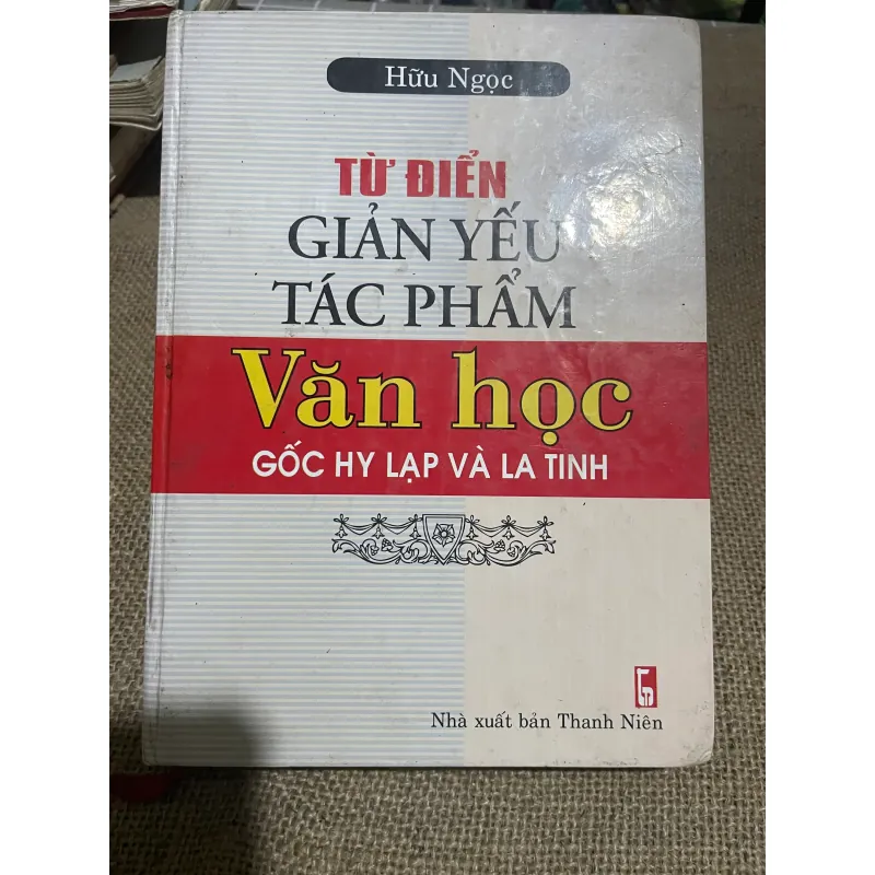 Hữu Ngọc- TỪ ĐIỂN GIẢN YẾU TÁC PHẤM Văn học GỐC HY LẠP VÀ LA TINH- BÌA CỨNG 570350