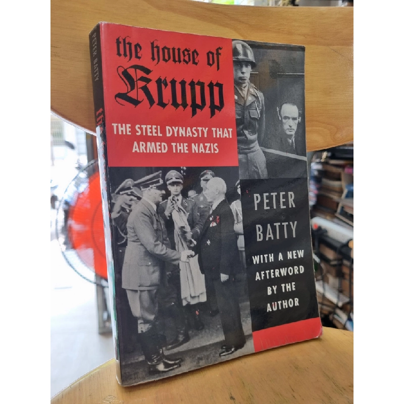 THE HOUSE OF KRUPP : THE STEEL DYNASTY THAT ARMED THE NAZIS - PETER BATTY 119317