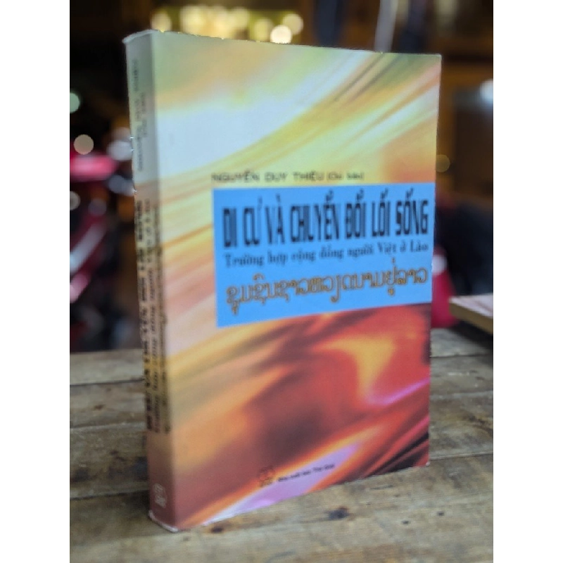 DI CƯ VÀ CHUYỂN ĐỔI LỐI SỐNG TRƯỜNG HỢP CỘNG ĐỒNG NGƯỜI VIỆT Ở LÀO - NGUYỄN DUY THIỆU CHỦ  BIÊN 324721