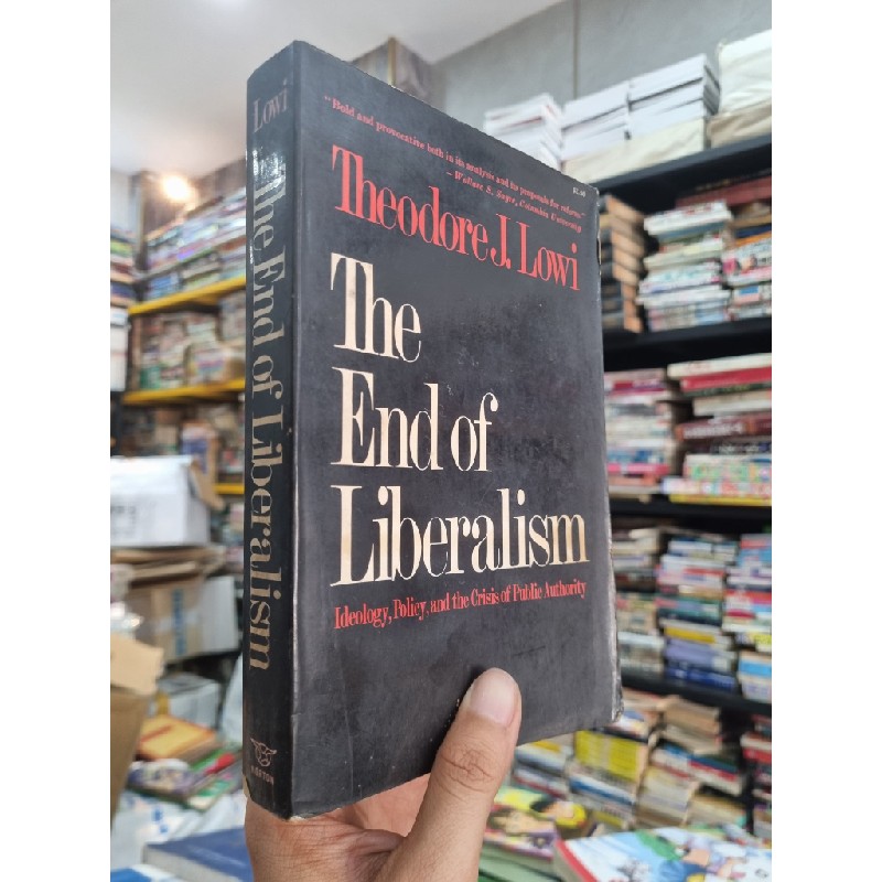 THE END OF LIBERALISM : IDEOLOGY, POLICY, AND THE CRISIS OF PUBLIC AUTHORITY - Theodore J. Lowi 144112