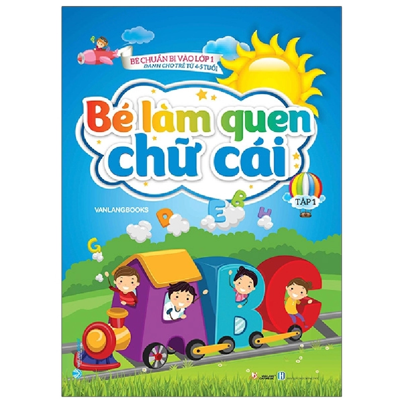 Bé Chuẩn Bị Vào Lớp 1 - Bé Làm Quen Chữ Cái - Tập 1 (Dành Cho Trẻ Từ 4-5 Tuổi) (2022) - Vanlangbooks 743467