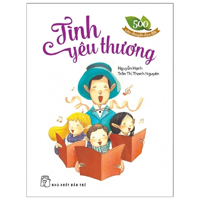 500 câu chuyện đạo đức: Tình yêu thương - Trần Thị Thanh Nguyên, NGUYỄN HẠNH 2022 New 100% HCM.PO 345753