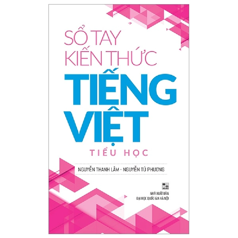 Sổ Tay Kiến Thức Tiếng Việt Tiểu Học - Nguyễn Thanh Lâm, Nguyễn Tú Phương 288763