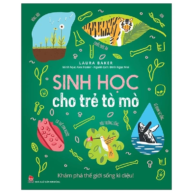 Sinh Học Cho Trẻ Tò Mò - Khám Phá Thế Giới Sống Kì Diệu! - Alex Foster, Laura Baker 180314