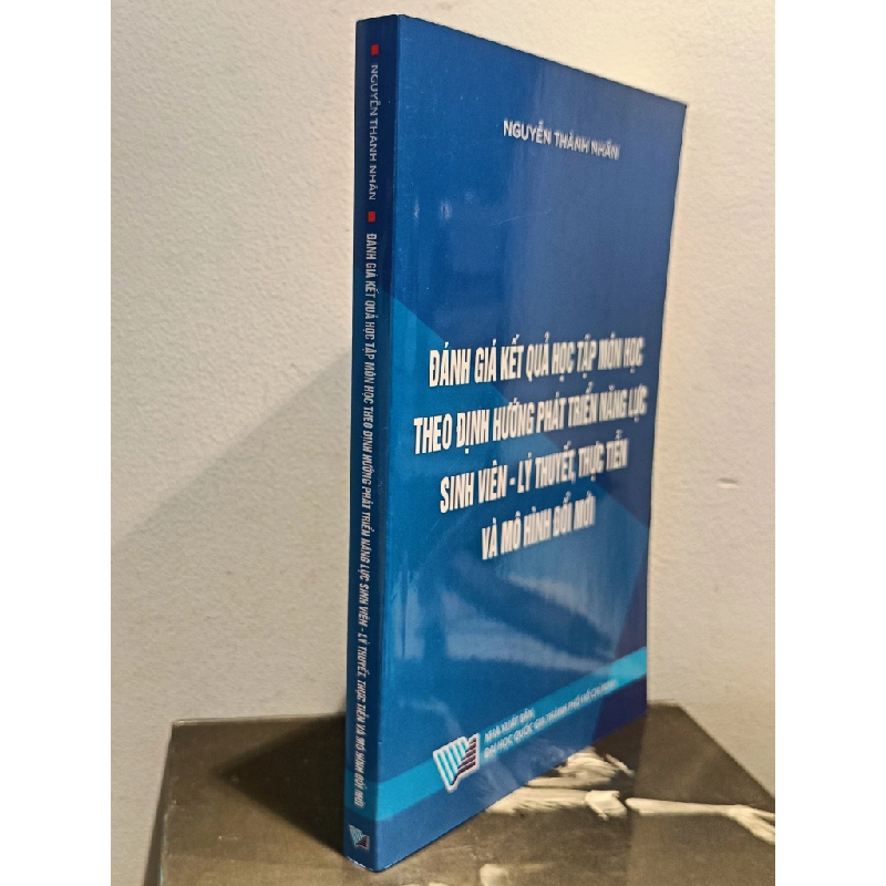 Đánh giá kết quả học tập môn học theo định hướng phát triển năng lực sinh viên: Lý thuyết, thực tiễn và mô hình đổi mới - Nguyễn Thành Nhân 460196
