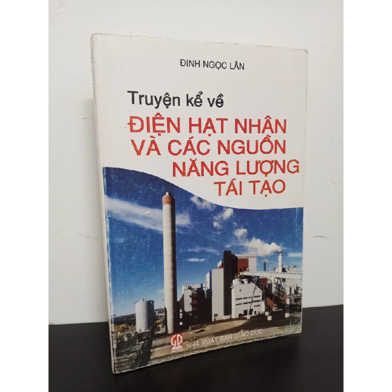 Đọc sách cùng PK - Sách Truyện Kể Về Điện Hạt Nhân Và Các Nguồn Năng Lượng Tái Tạo (2007) - Đinh Ngọc Lân Mới 90% 0602 - Nhà xuất bản giáo dục 245394