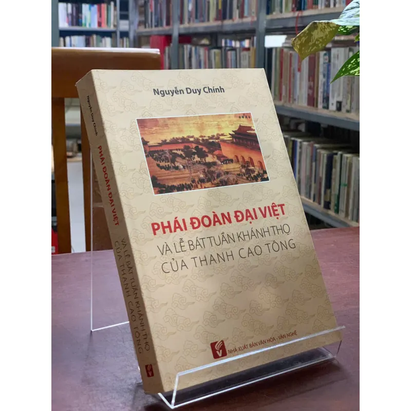 PHÁI ĐOÀN ĐẠI VIỆT VÀ LỄ BÁT TUẦN KHÁNH THỌ CỦA THANH CAO TÔNG - NGUYỄN DUY CHÍNH 602702
