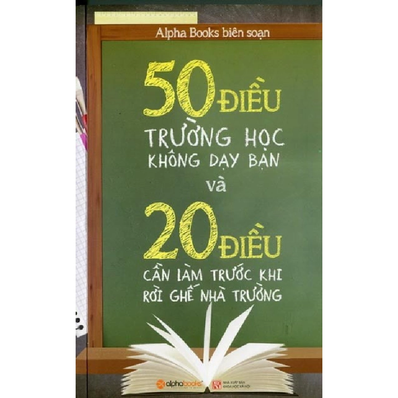 50 Điều Trường Học Không Dạy Bạn Và 20 Điều Cần Làm Trước Rời Ghế Nhà Trường - Alpha Books biên soạn 294689