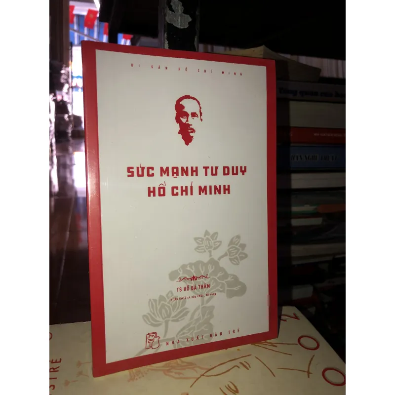 Sức mạnh tư duy Hồ Chí Minh - TS. Hồ Bá Thâm 777196