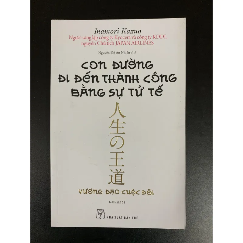 (Sách cũ) Con đường đi đến thành công bằng sự tử tế - Inamori Kazuo 958482