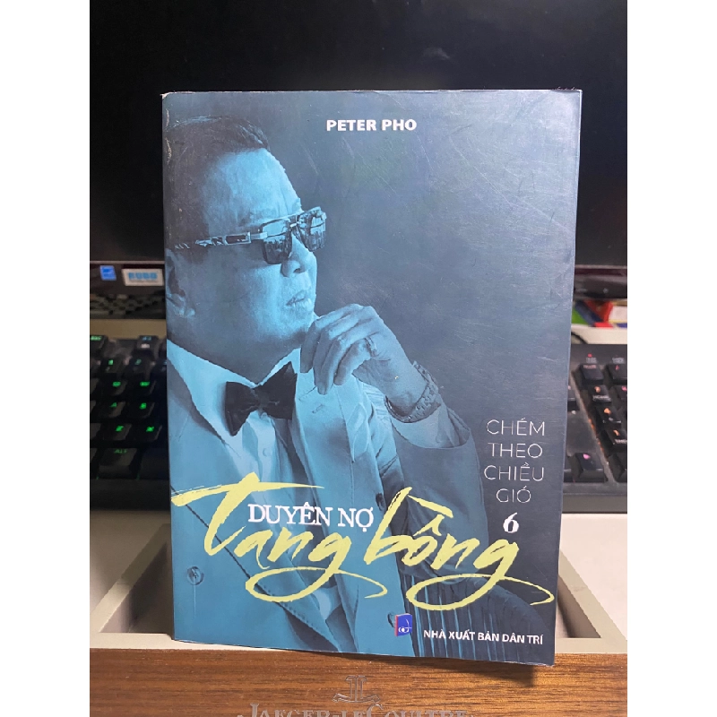 Duyên Nợ Tang Bồng- Chém theo chiều gió 6- Tác giả Peter Pho- NXB Dân Trí 2023- Sách mới có ký tặng 443187