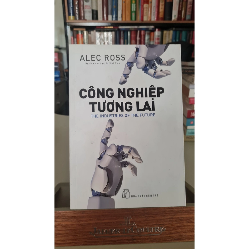 Công Nghiệp Tương Lai - The Industries Of The Future-Tác giả :Alec Ross-NXB Trẻ 2019- Sách mới 95% 405901