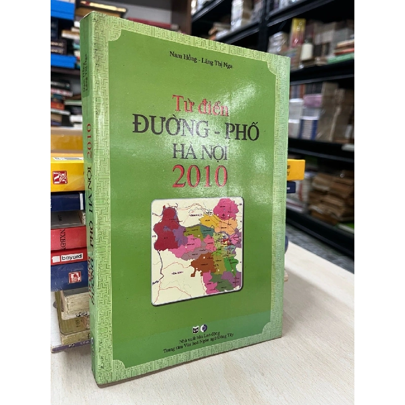 Từ điển đường - phố Hà Nội 2010 - Nam Hồng, Lăng Thị Nga 728220