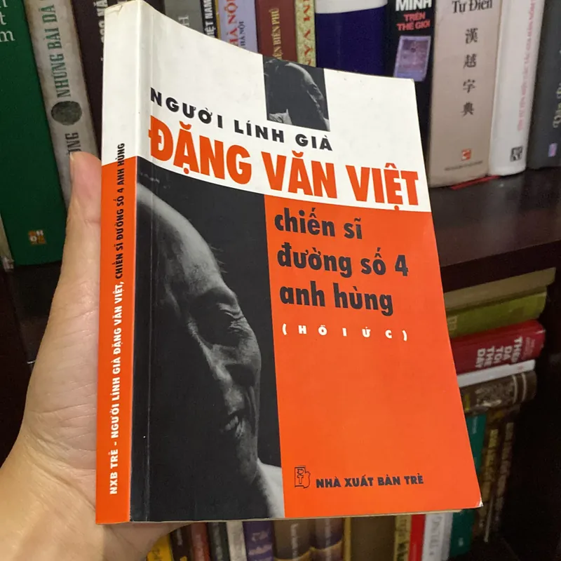 NGƯỜI LÍNH GIÀ ĐẶNG VĂN VIỆT, CHIẾN SĨ ĐƯỜNG SỐ 4 ANH HÙNG (HỒI ỨC), Bản có chữ ký tác giả 689500