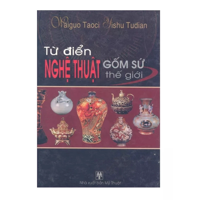 Từ điển Nghệ thuật gốm sứ thế giới (Hiếm hay) 501562