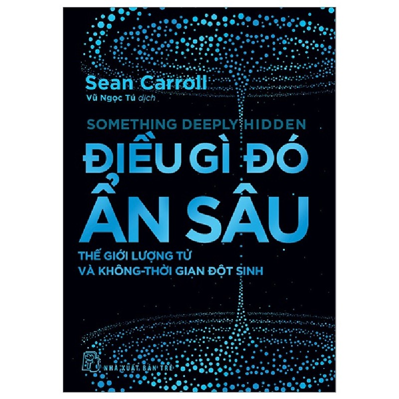 Điều Gì Đó Ẩn Sâu - Thế Giới Lượng Tử Và Không-Thời Gian Đột Sinh - Sean Carroll 155276