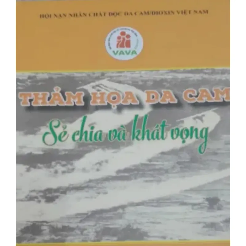 THẢM HỌA DA CAM-Sẻ chia và Khát vọng. Hội Nạn nhân Da cam VN. Nxb Quân Đội. 746988