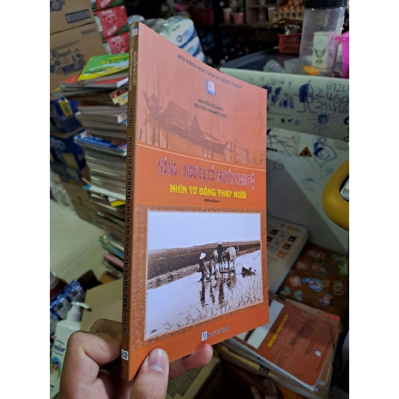 Nông ngư cụ cổ truyền Nam Bộ nhìn từ Đồng tháp mười - Nguyễn Hữu Hiếu - Nguyễn Thanh Thuận - 2019 mới 90% - LỊCH SỬ - CHÍNH TRỊ - TRIẾT HỌC - HCM0111 920654