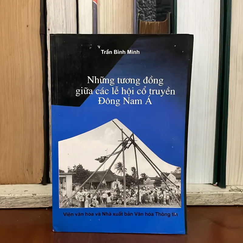 II Tựa sách: Những Tương Đồng Giữa Các Lễ Hội Cổ Truyền Đông Nam Á - Trần Bình Minh - 2000 589101