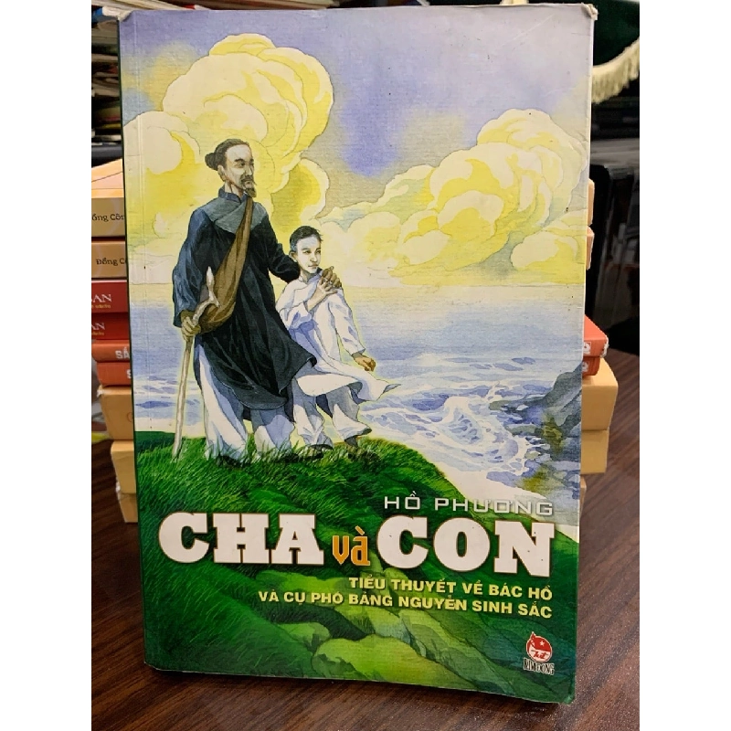 Cha và Con tiểu thuyết về Bác Hồ và cụ Phó Bảng Nguyễn Sinh Sắc- Hồ Phương 730913