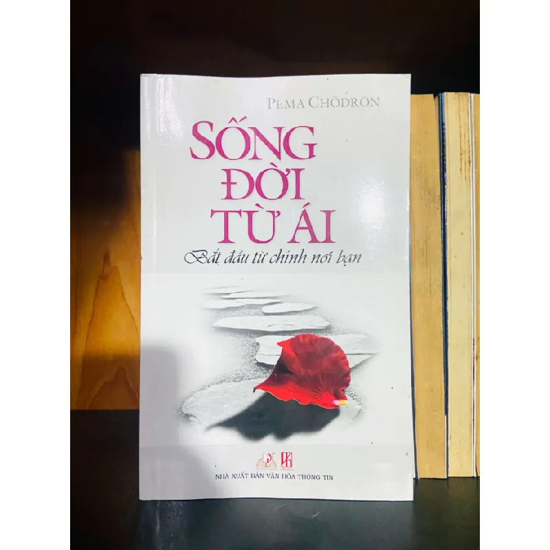 Sống đời từ ái - Pema Chodron TÂM LINH - TÔN GIÁO - THIỀN VAVO0810 595248