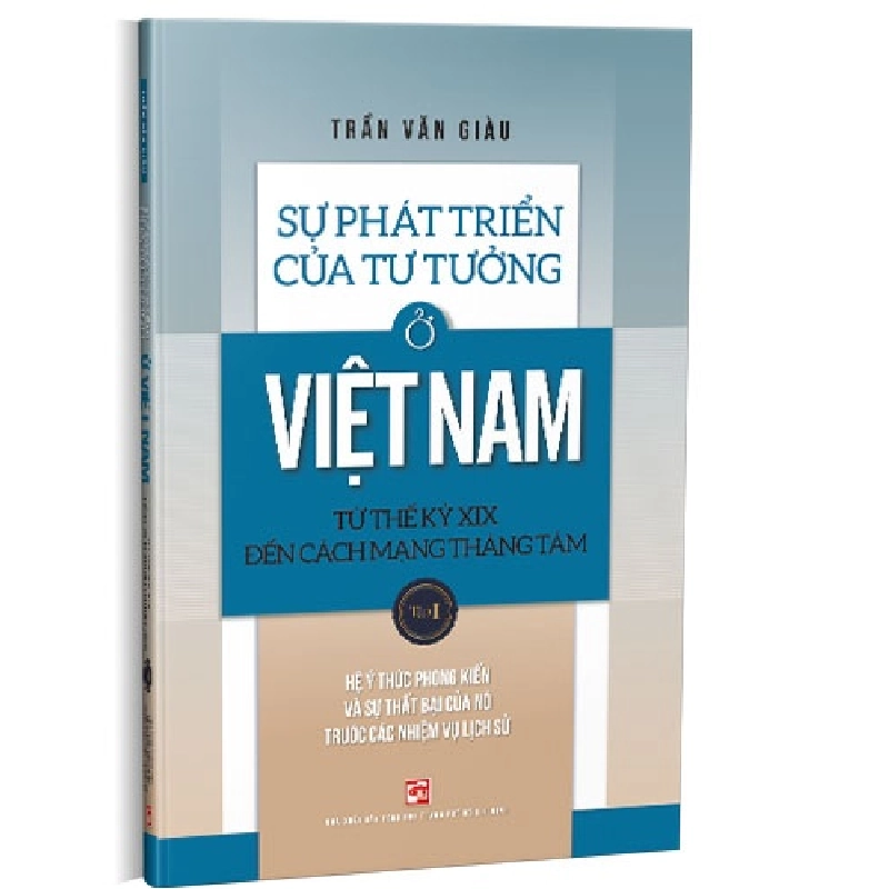 Sự phát triển của tư tưởng ở Việt Nam Từ thế kỷ XIX đến Cách mạng Tháng Tám - Tập 1 mới 100% Trần Văn Giàu 2020 HCM.PO Oreka-Blogmeo 178139