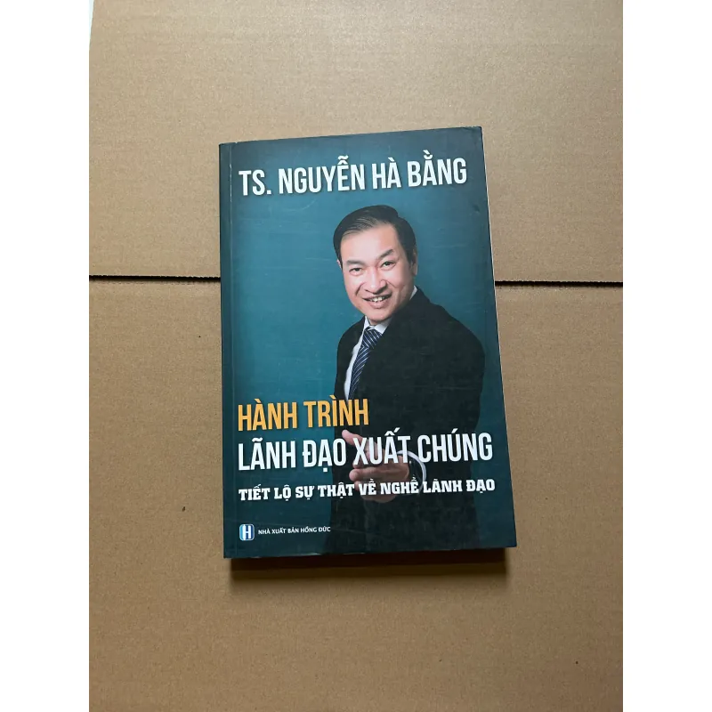 Hành trình lãnh đạo xuất chúng - Tiết lộ sự thật về nghề lãnh đạo - TS. Nguyễn Hà Bằng 750112