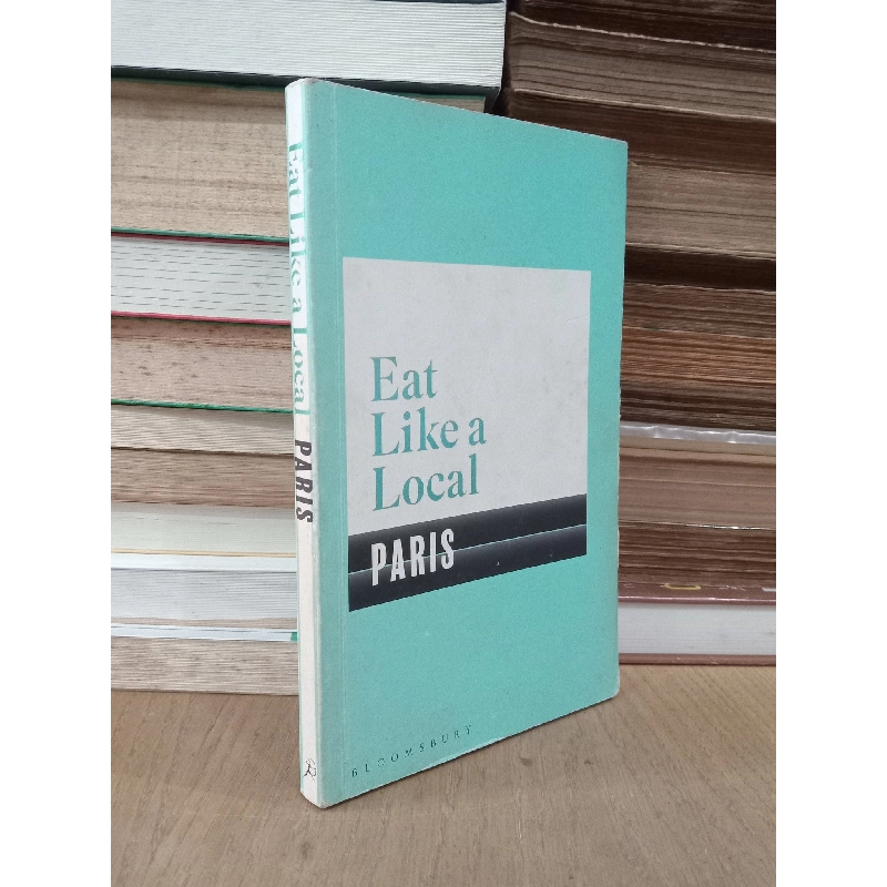 Eat like a local Paris - Bloomsbury 751399